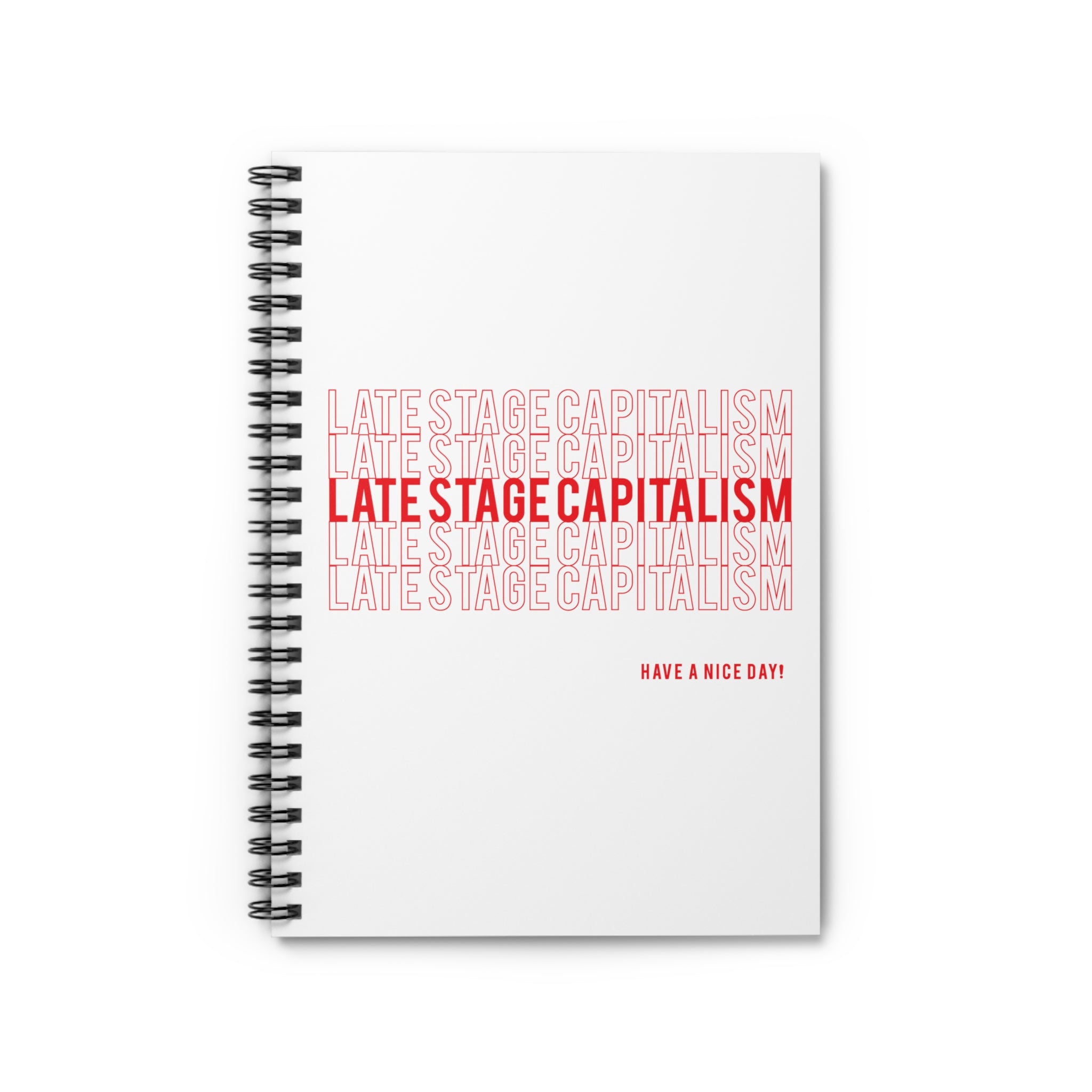 Late Stage Capitalism Spiral Notebook — Ruled Journal with Retro Red Typography (Have a Nice Day)