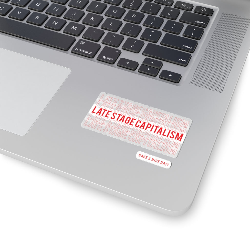 Late Stage Capitalism Kiss-Cut Sticker — 'Have a Nice Day!' Red Text Laptop Decal