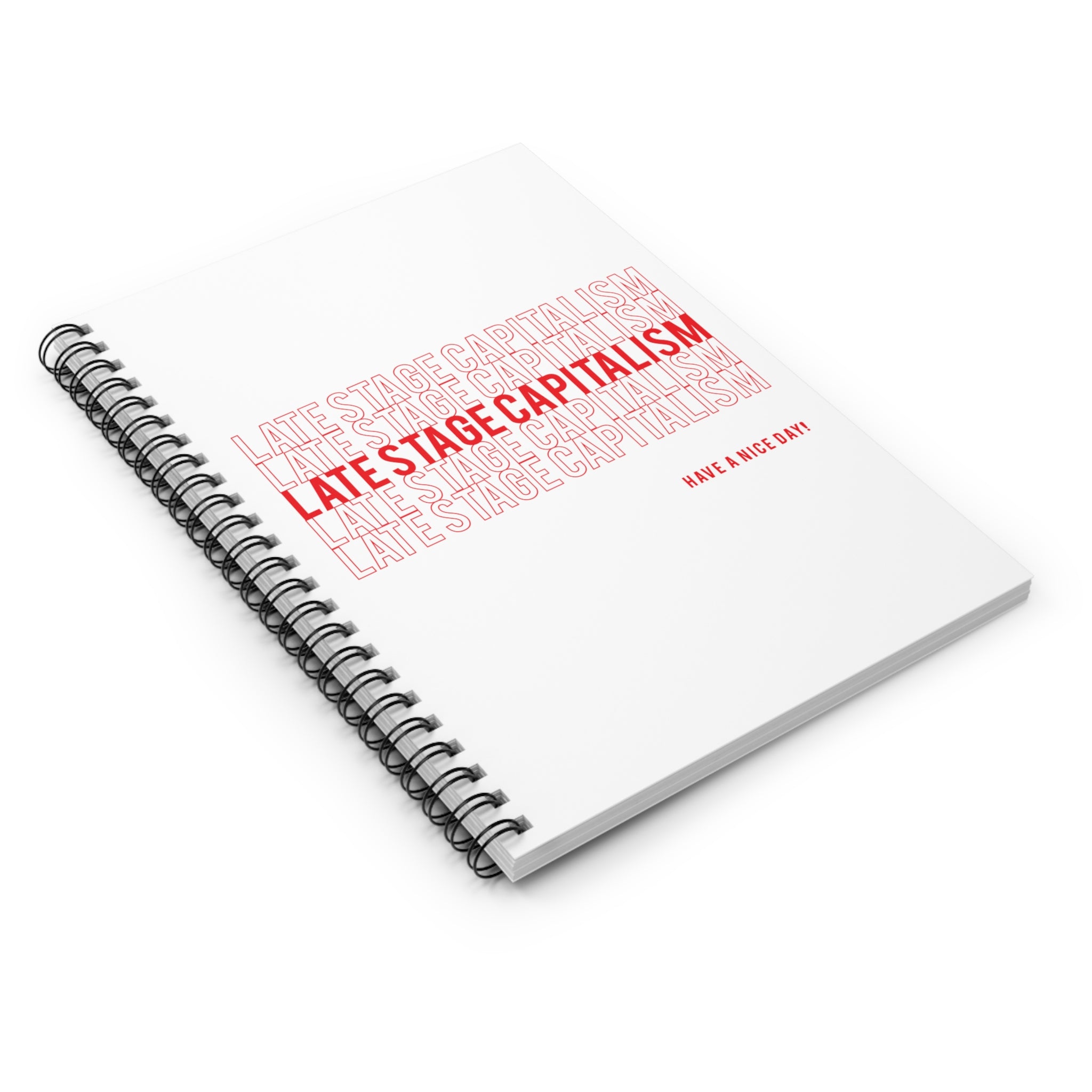 Late Stage Capitalism Spiral Notebook — Ruled Journal with Retro Red Typography (Have a Nice Day)