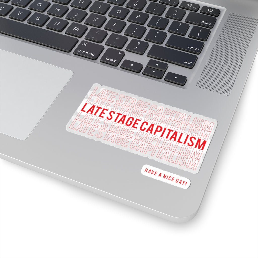 Late Stage Capitalism Kiss-Cut Sticker — 'Have a Nice Day!' Red Text Laptop Decal