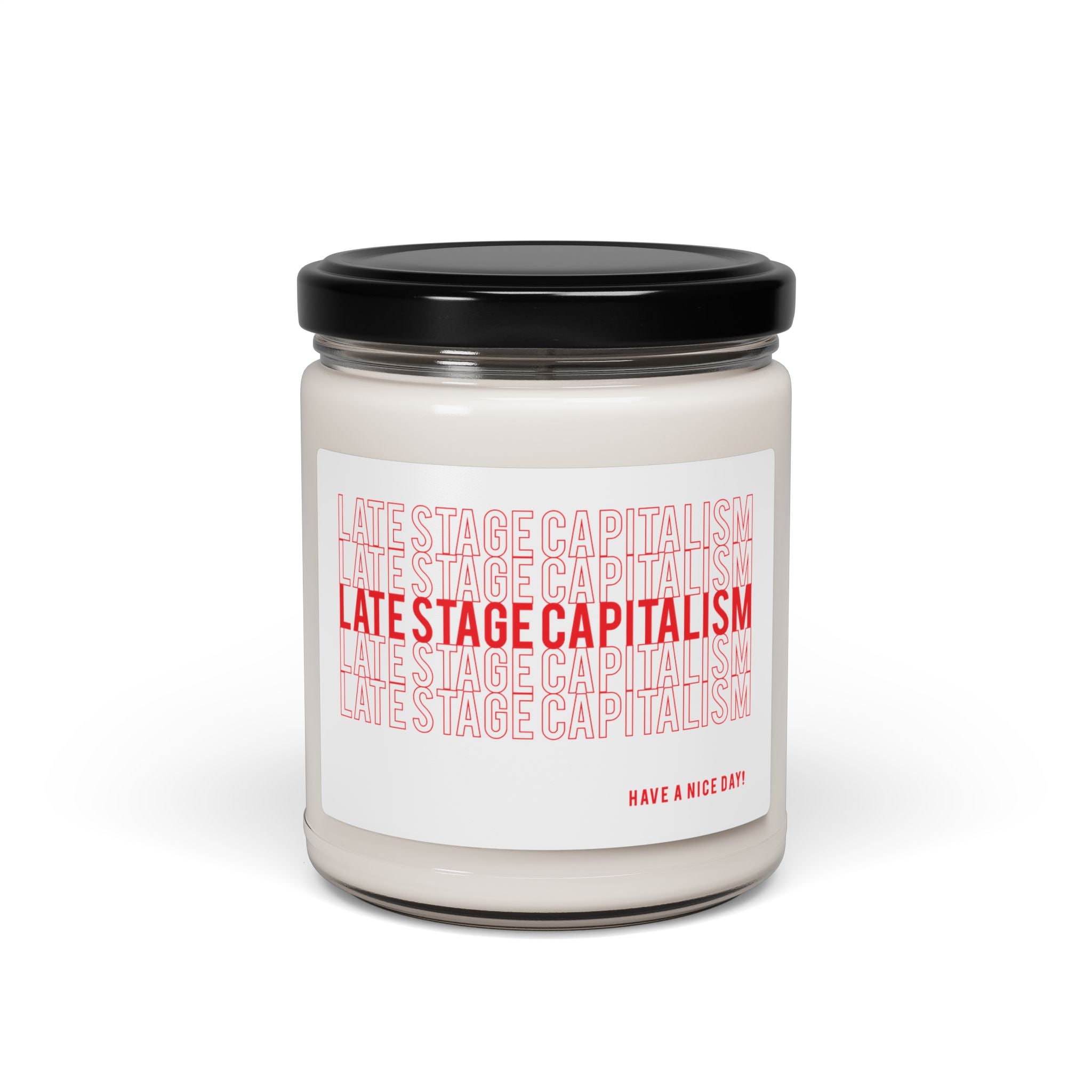 Late Stage Capitalism Scented Soy Candle — 9oz Jar (Have a Nice Day)
