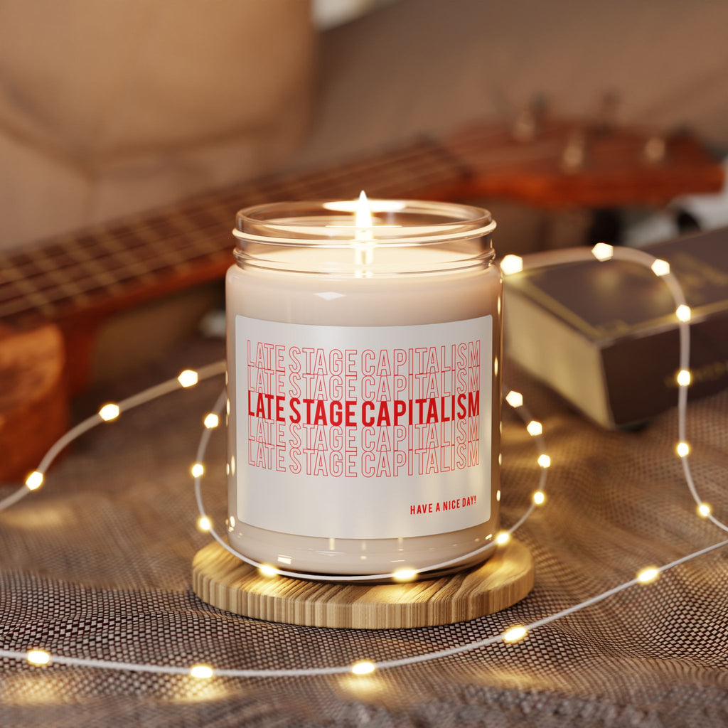 Late Stage Capitalism Scented Soy Candle — 9oz Jar (Have a Nice Day)