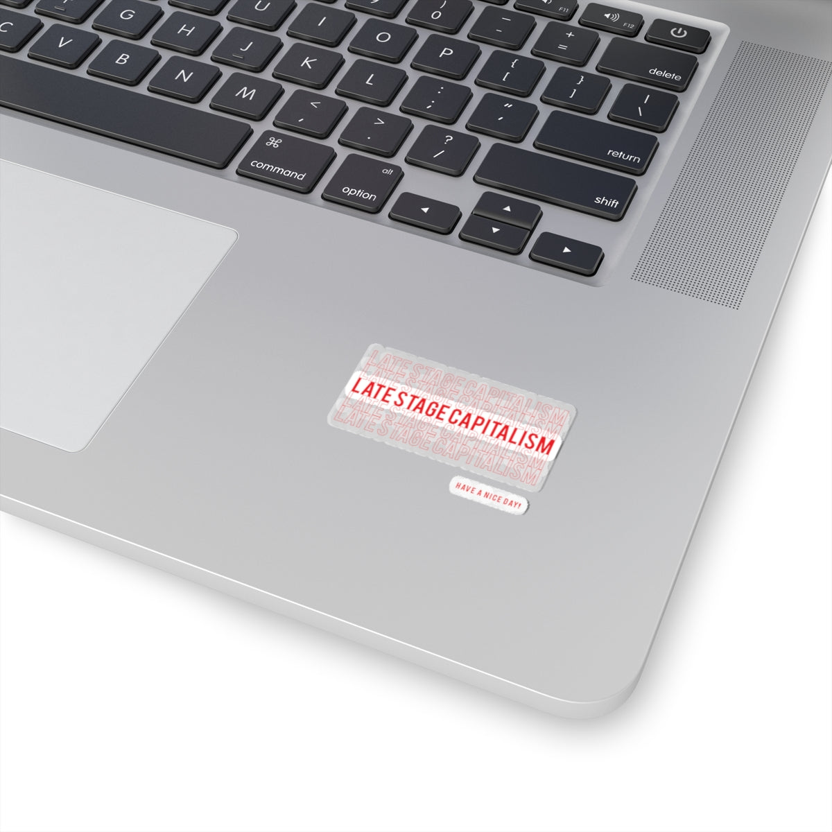 Late Stage Capitalism Kiss-Cut Sticker — 'Have a Nice Day!' Red Text Laptop Decal